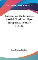 An Essay on the Influence of Welsh Tradition Upon European Literature (1840)