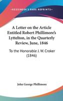 A Letter on the Article Entitled Robert Phillimore's Lyttelton, in the Quarterly Review, June, 1846
