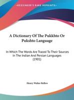 A Dictionary Of The Pukkhto Or Pukshto Language