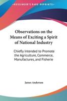 Observations on the Means of Exciting a Spirit of National Industry
