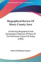 Biographical Review Of Henry County, Iowa