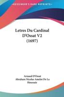 Letres Du Cardinal D'Ossat V2 (1697)