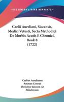 Caelii Aureliani, Siccensis, Medici Vetusti, Secta Methodici De Morbis Acutis E Chronici, Book 8 (1722)