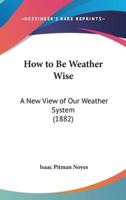 How to Be Weather Wise