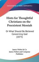 Hints for Thoughtful Christians on the Preexistent Messiah
