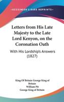 Letters from His Late Majesty to the Late Lord Kenyon, on the Coronation Oath