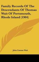 Family Records of the Descendants of Thomas Wait of Portsmouth, Rhode Island (1904)