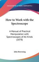 How to Work With the Spectroscope