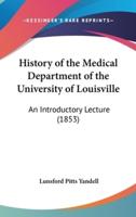 History of the Medical Department of the University of Louisville