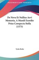 De Nova Et Nullius Aevi Memoria, A Mundi Exordio Prius Conspecta Stella (1573)