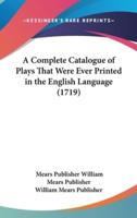 A Complete Catalogue of Plays That Were Ever Printed in the English Language (1719)