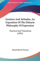 Gestures and Attitudes, an Exposition of the Delsarte Philosophy of Expression