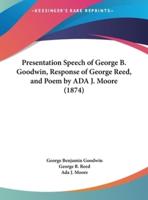 Presentation Speech of George B. Goodwin, Response of George Reed, and Poem by ADA J. Moore (1874)