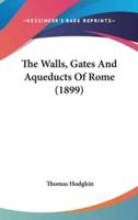 The Walls, Gates and Aqueducts of Rome (1899)