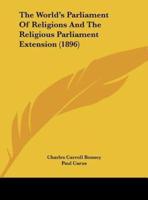 The World's Parliament Of Religions And The Religious Parliament Extension (1896)