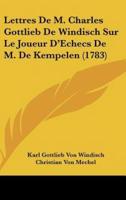 Lettres De M. Charles Gottlieb De Windisch Sur Le Joueur D'Echecs De M. De Kempelen (1783)