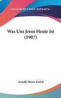 Was Uns Jesus Heute Ist (1907)