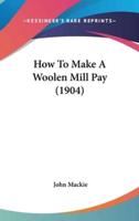 How To Make A Woolen Mill Pay (1904)