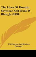 The Lives of Horatio Seymour and Frank P. Blair, Jr. (1868)