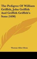 The Pedigree of William Griffith, John Griffith and Griffith Griffith's Sons (1690)