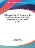 Webster and Hayne's Speeches in the United States Senate, on Mr. Foot's Resolution of January, 1830 (1850)