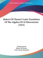 Robert Of Chester's Latin Translation Of The Algebra Of Al-Khowarizmi (1915)