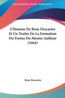 L'Homme De Rene Descartes Et Un Traitte De La Formation Du Foetus Du Mesme Autheur (1664)