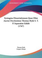 Syntagma Dissertationum Quas Olim Auctor Doctissimus Thomas Hyde S. T. P. Separatim Edidit (1767)