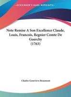 Note Remise a Son Excellence Claude, Louis, Francois, Regnier Comte De Guerchy (1763)