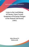 Letter to the Lord Bishop of Chester, Upon Certain Symptoms of Sectarian Designs in the Pastoral Aid Society (1841)