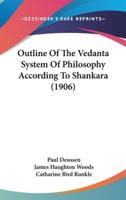Outline Of The Vedanta System Of Philosophy According To Shankara (1906)