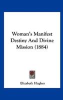 Woman's Manifest Destiny and Divine Mission (1884)