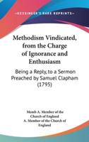 Methodism Vindicated, from the Charge of Ignorance and Enthusiasm