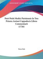 Petri Petiti Medici Parisiensis in Tres Priores Aretaei Cappadocis Libros Commentarii (1726)