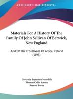 Materials For A History Of The Family Of John Sullivan Of Berwick, New England