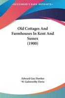 Old Cottages and Farmhouses in Kent and Sussex (1900)