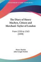The Diary of Henry Machyn, Citizen and Merchant-Taylor of London