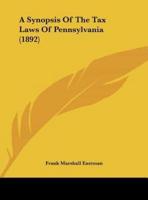 A Synopsis of the Tax Laws of Pennsylvania (1892)