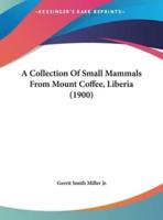 A Collection Of Small Mammals From Mount Coffee, Liberia (1900)
