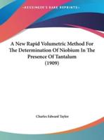 A New Rapid Volumetric Method for the Determination of Niobium in the Presence of Tantalum (1909)