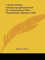 A Study of Beta-Aminopropiophenone and Its Condensations With Nitromalonic Aldehyde (1919)