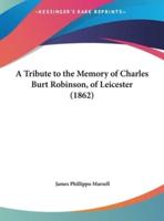 A Tribute to the Memory of Charles Burt Robinson, of Leicester (1862)