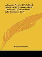 A Sermon Preached on Sabbath Afternoon, in Connection With the Funeral Solemnities of John Boardman (1853)