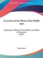 A Lecture on the Music of the Middle Ages