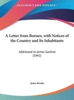 A Letter from Borneo, With Notices of the Country and Its Inhabitants
