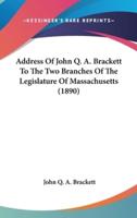 Address Of John Q. A. Brackett To The Two Branches Of The Legislature Of Massachusetts (1890)