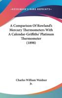 A Comparison Of Rowland's Mercury Thermometers With A Calendar-Griffiths' Platinum Thermometer (1898)