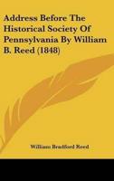 Address Before the Historical Society of Pennsylvania by William B. Reed (1848)