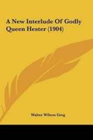 A New Interlude Of Godly Queen Hester (1904)