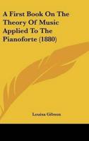A First Book on the Theory of Music Applied to the Pianoforte (1880)